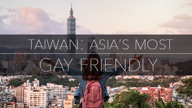 Is Taiwan the Most Gay Friendly Country in Asia?