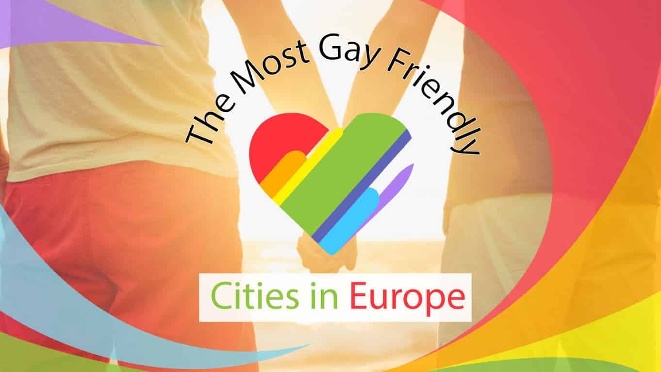 Top 10 Most Gay Friendly Cities in Europe to Live and Travel