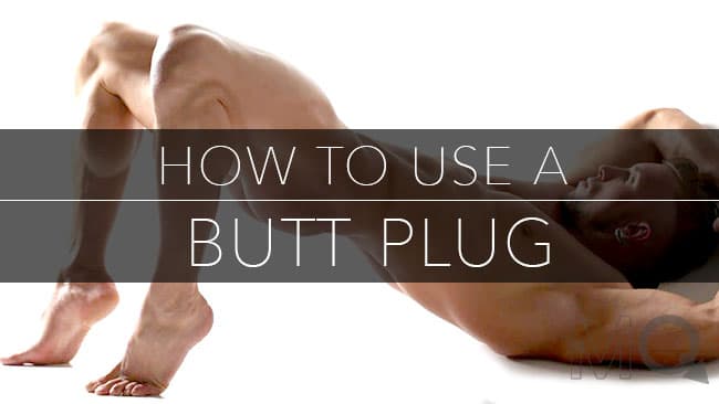 How to Use a Butt Plug - 12 Easy Tips for Exciting Anal Play