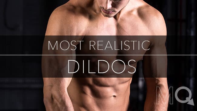 Most Realistic Dildos: Top 10 Life-Like Cocks