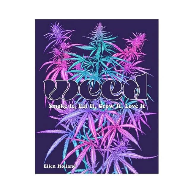 Weed: Smoke It, Eat It, Grow It, Love It - Image 1