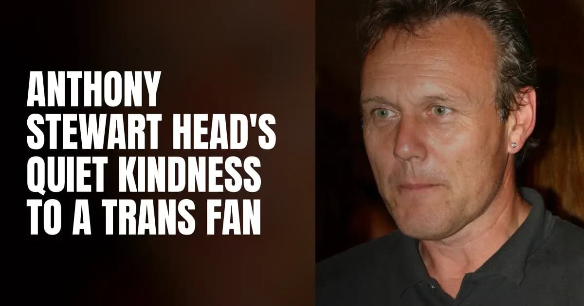 Anthony Stewart Head's Quiet Kindness to a Trans Fan
