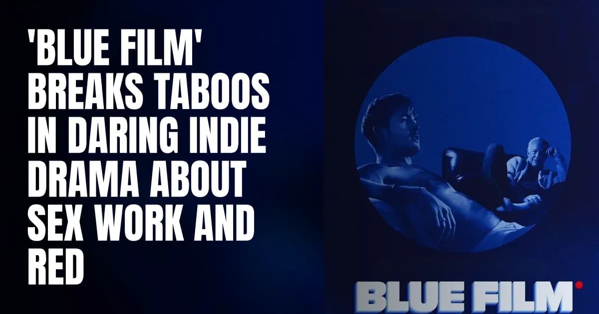 ‘Blue Film’ breaks taboos in daring indie drama about sex work and redemption