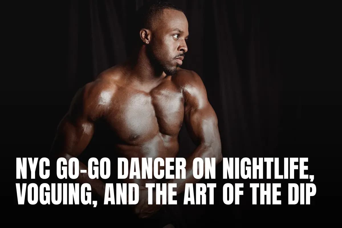 NYC Go-Go Dancer on Nightlife, Voguing, and the Art of the Dip