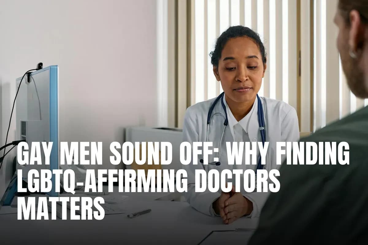 Gay Men Sound Off: Why Finding LGBTQ-Affirming Doctors Matters
