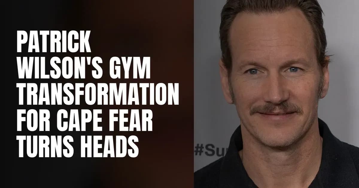 Patrick Wilson's Gym Transformation for Cape Fear Turns Heads