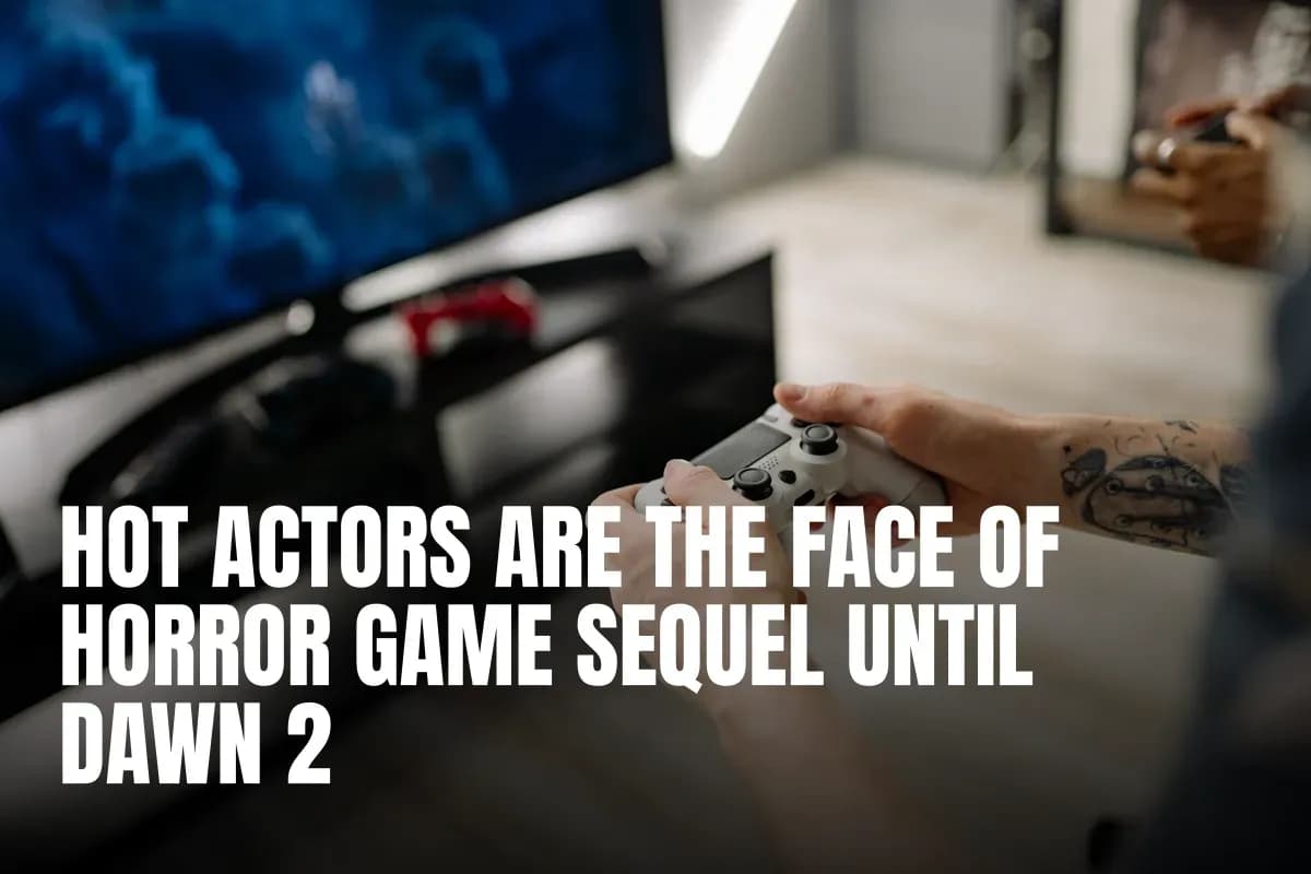 Hot actors are the face of horror game sequel Until Dawn 2