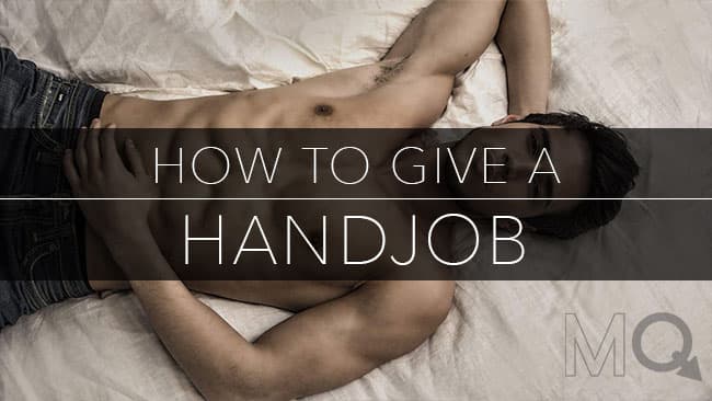 How to Give a Handjob - 10 Easy Tips to Jacking Off