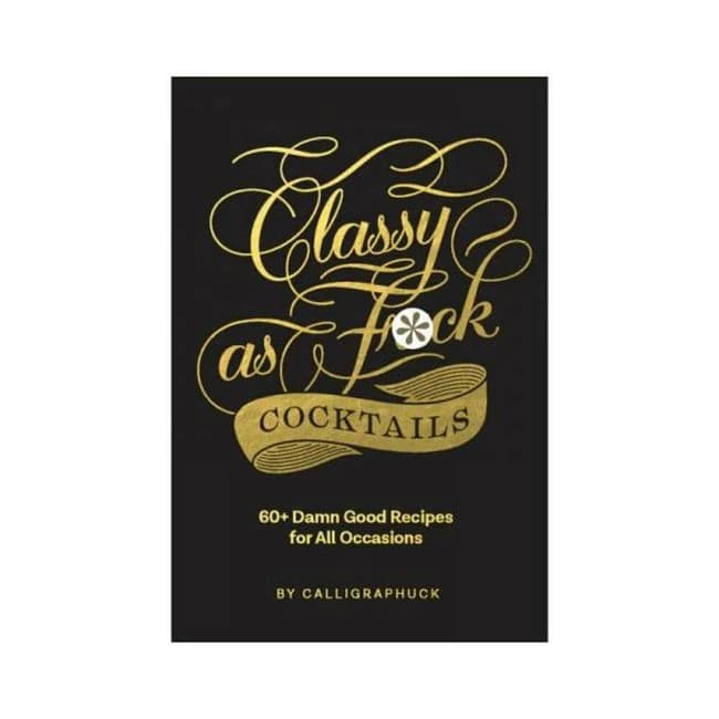 Calligraphuck Classy as Fuck Cocktails: 60+ Damn Good Recipes for All Occasions, image 1