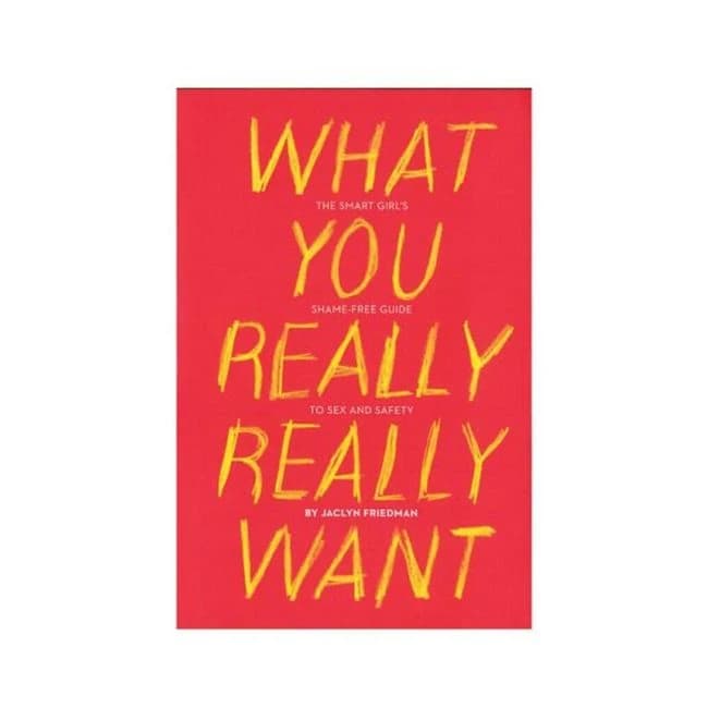 What You Really Really Want: the Smart Girl's Shame-Free Guide to Sex and Safety, image 1