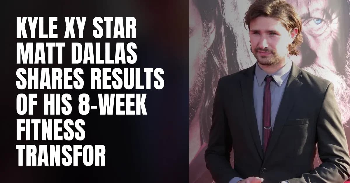 Kyle XY star Matt Dallas shares results of his 8-week fitness transformation