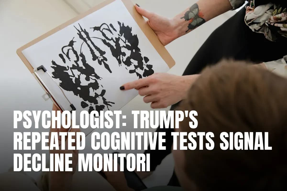 Psychologist: Trump's Repeated Cognitive Tests Signal Decline Monitoring